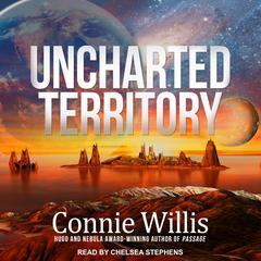 Uncharted Territory: A Novel Audiobook, by Connie Willis