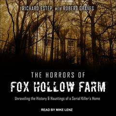 The Horrors of Fox Hollow Farm: Unraveling the History & Hauntings of a Serial Killer's Home Audiobook, by 