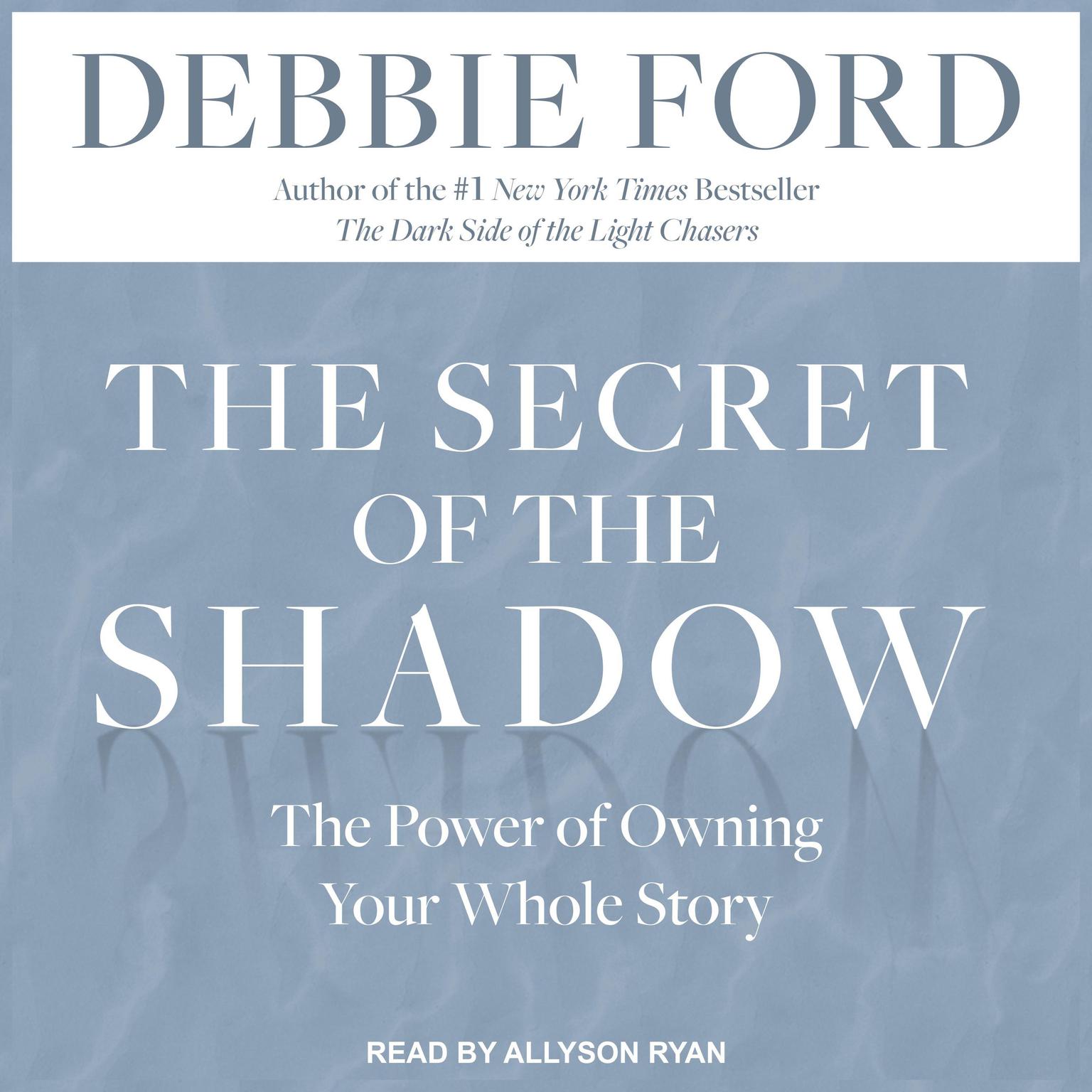 The Secret of the Shadow: The Power of Owning Your Whole Story Audiobook, by Debbie Ford