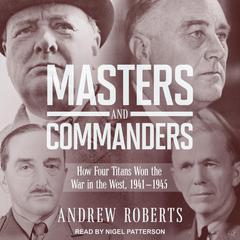 Masters and Commanders: How Four Titans Won the War in the West, 1941-1945 Audiobook, by Andrew Roberts