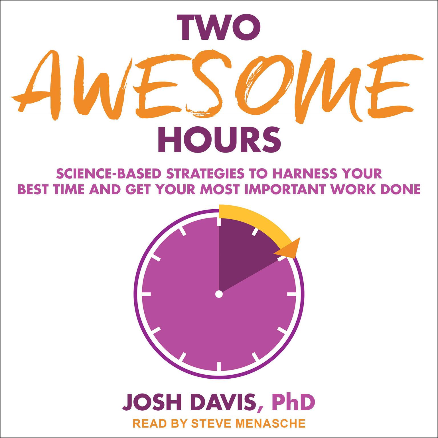 Two Awesome Hours: Science-Based Strategies to Harness Your Best Time and Get Your Most Important Work Done Audiobook, by Josh Davis