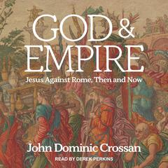 God and Empire: Jesus Against Rome, Then and Now Audiobook, by 