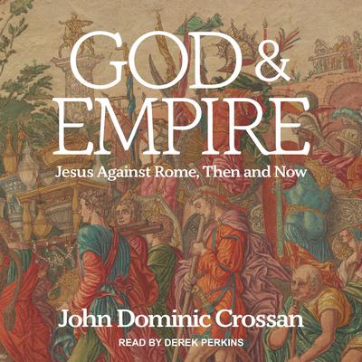God and Empire: Jesus Against Rome, Then and Now Audiobook, by John Dominic Crossan