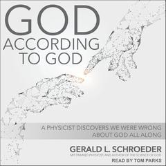 God According to God: A Physicist Proves Weve Been Wrong About God All Along Audiobook, by Gerald Schroeder