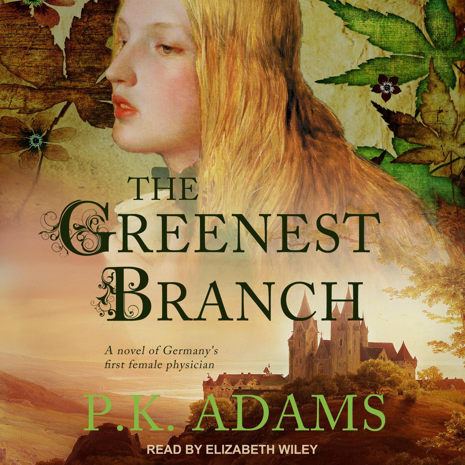 The Greenest Branch: A Novel of Germanys First Female Physician Audiobook, by P.K. Adams