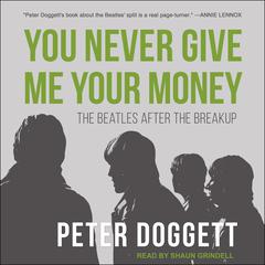 You Never Give Me Your Money: The Beatles After the Breakup Audiobook, by Peter Doggett