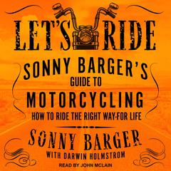 Let’s Ride: Sonny Barger’s Guide to Motorcycling How to Ride the Right Way-for Life Audiobook, by Sonny Barger