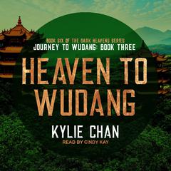 Heaven to Wudang: Journey to Wudang: Book Three Audiobook, by Kylie Chan