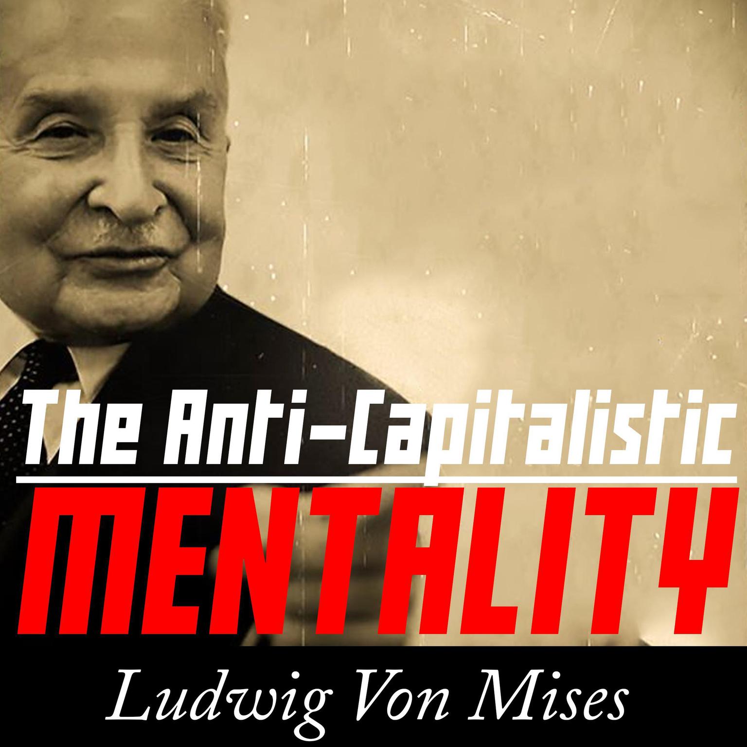 The Anti-Capitalistic Mentality Audiobook, by Ludwig von Mises