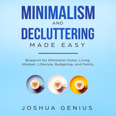 Minimalism and Decluttering Made Easy Audiobook, by Joshua Genius