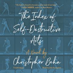 The Index of Self-Destructive Acts: A Novel Audiobook, by Christopher Beha