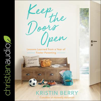 Keep the Doors Open: Lessons Learned from a Year of Foster Parenting Audiobook, by Kristin Berry