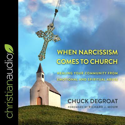 When Narcissism Comes to Church: Healing Your Community From Emotional and Spiritual Abuse Audiobook, by Chuck DeGroat