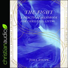The Fight: A Practical Handbook For Christian Living Audiobook, by John White