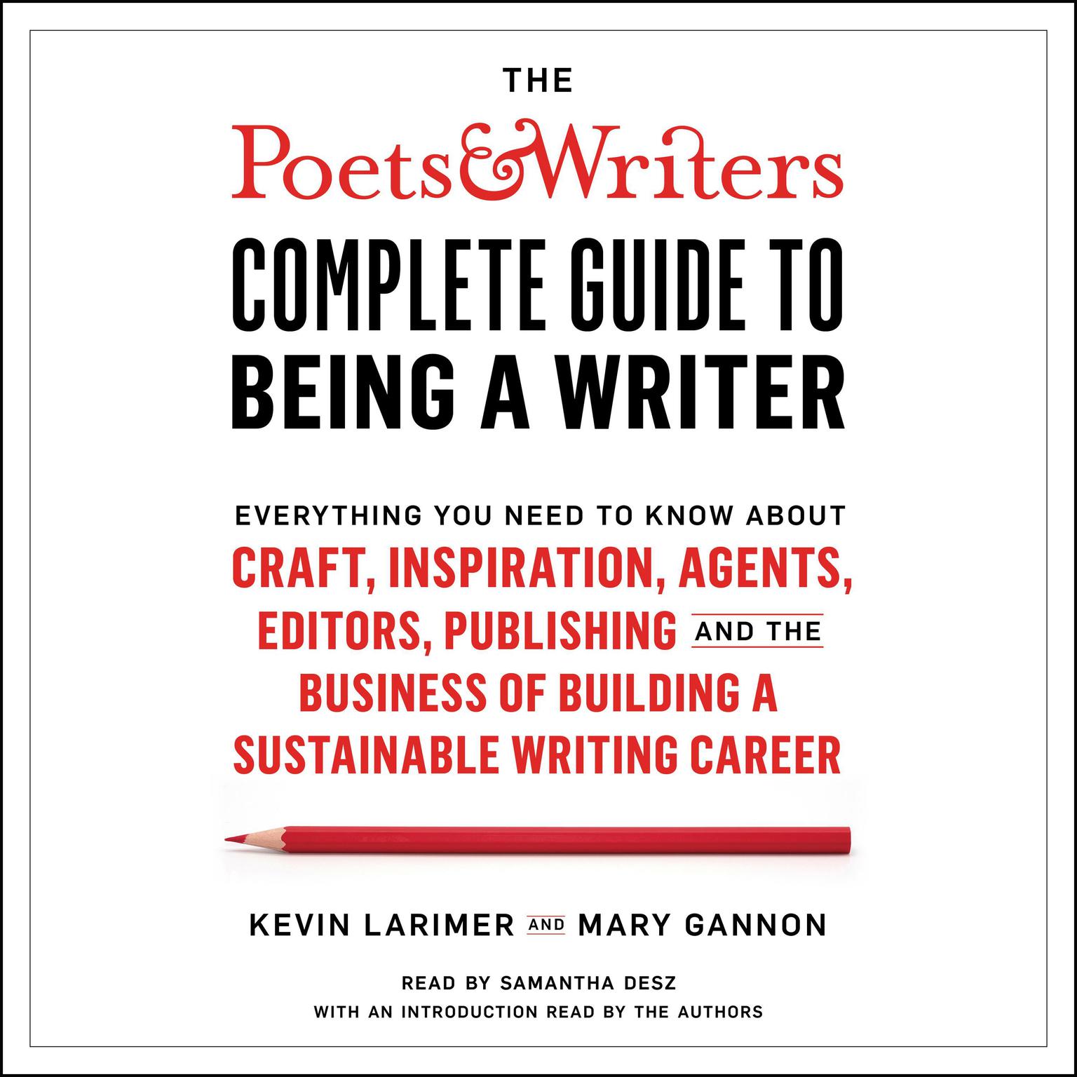 The Poets & Writers Complete Guide to Being a Writer: Everything You Need to Know About Craft, Inspiration, Agents, Editors, Publishing, and the Business of Building a Sustainable Writing Career Audiobook, by Kevin Larimer