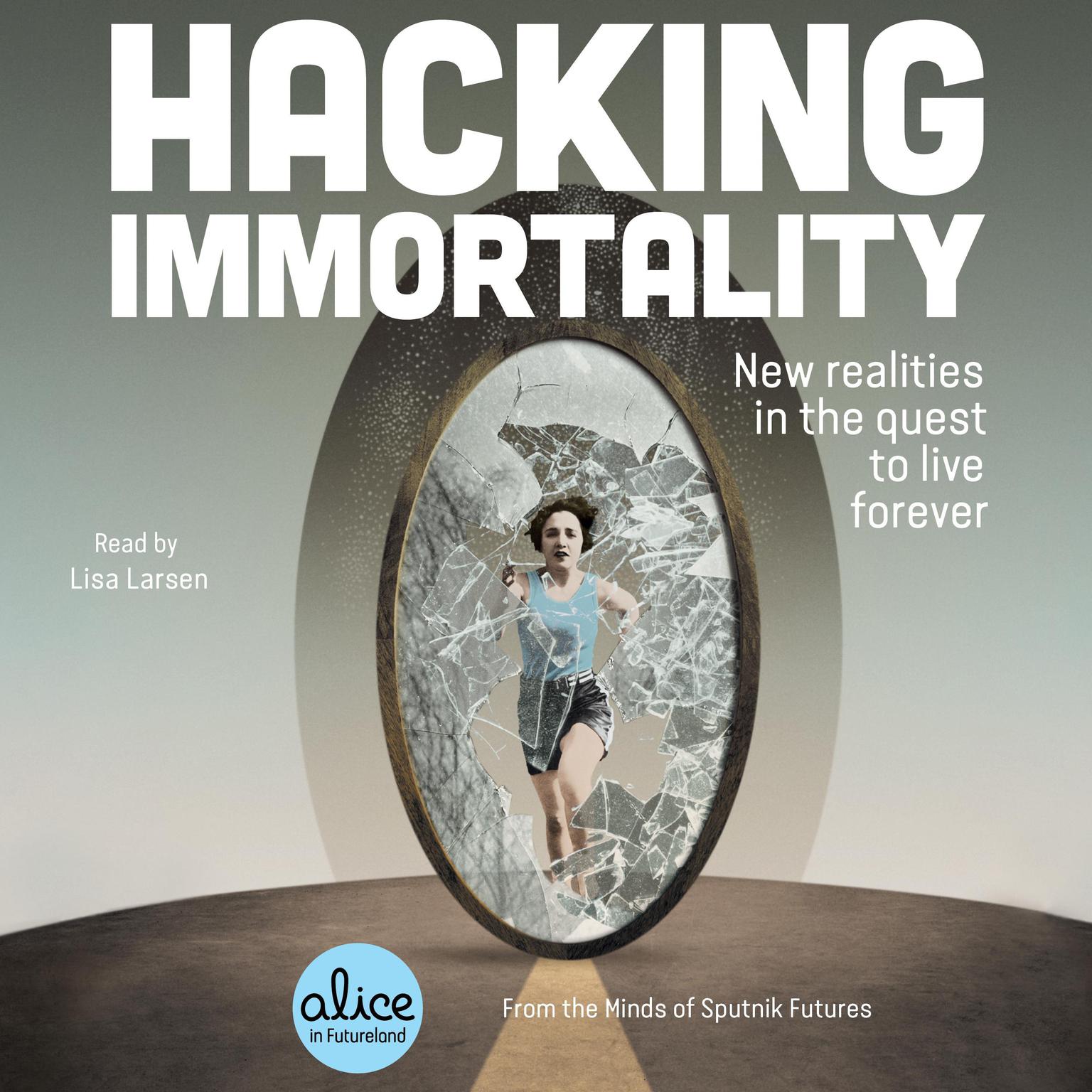 Hacking Immortality: New Realities in the Quest to Live Forever Audiobook, by Sputnik Futures