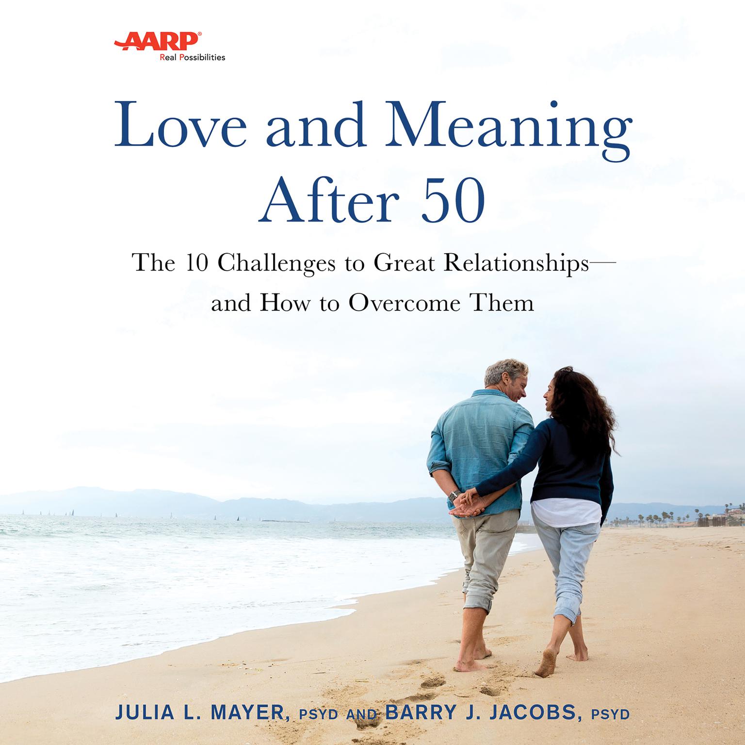 AARP Love and Meaning After 50: The 10 Challenges to Great Relationships—and How to Overcome Them Audiobook, by Barry J. Jacobs