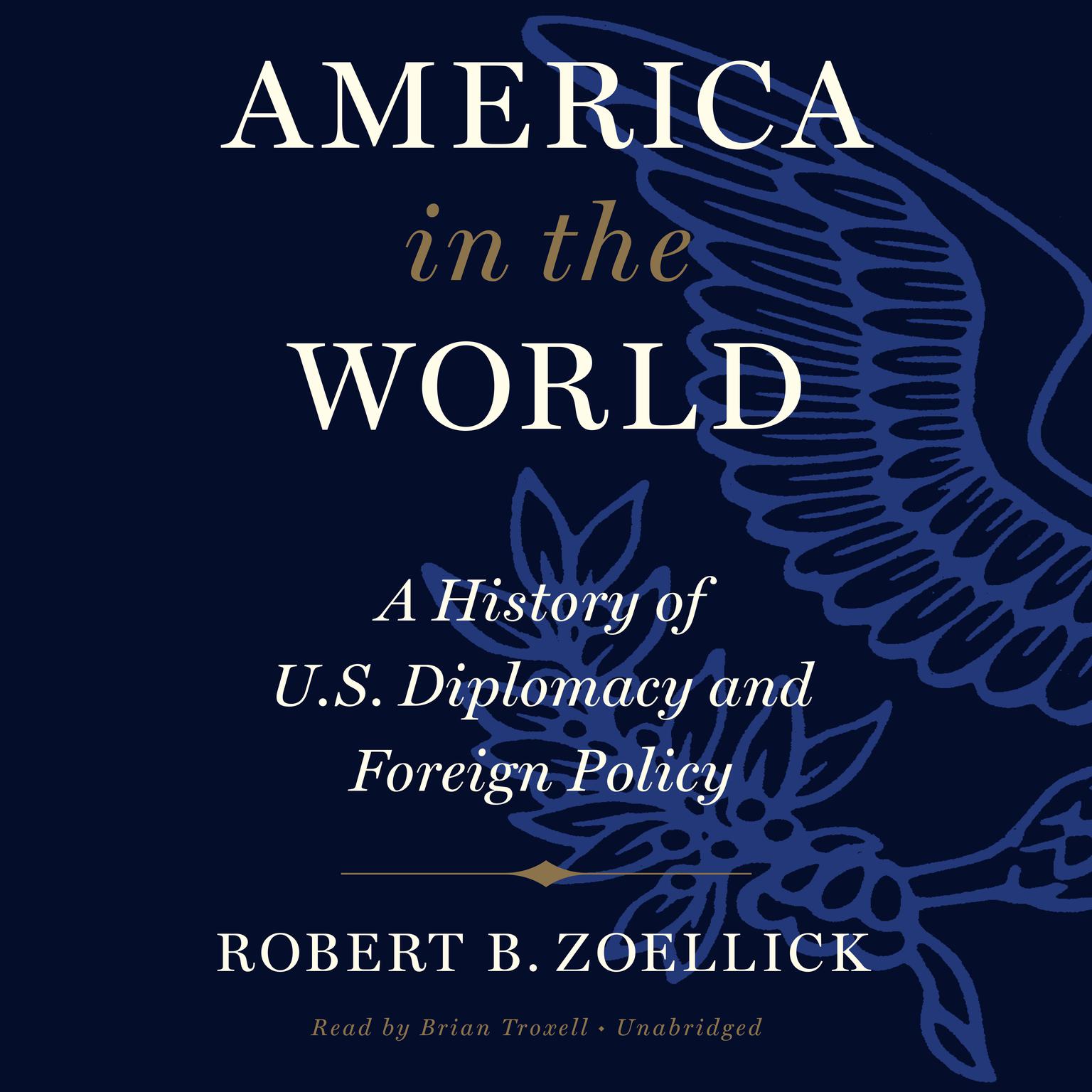 America in the World: A History of U.S. Diplomacy and Foreign Policy Audiobook, by Robert B. Zoellick