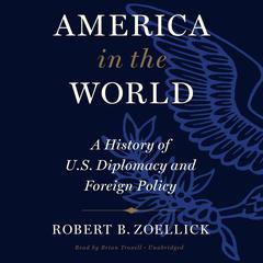 America In The World: A History of U.S. Diplomacy and Foreign Policy Audiobook, by 