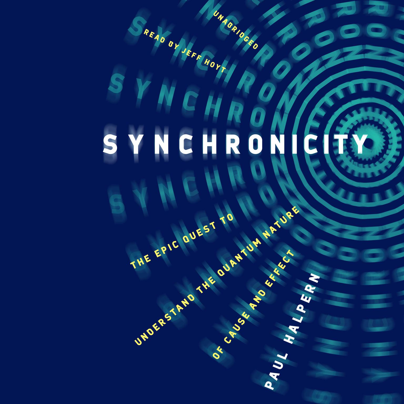 Synchronicity: The Epic Quest to Understand the Quantum Nature of Cause and Effect Audiobook, by Paul Halpern