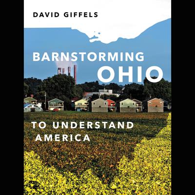 Barnstorming Ohio: To Understand America Audiobook, by David Giffels