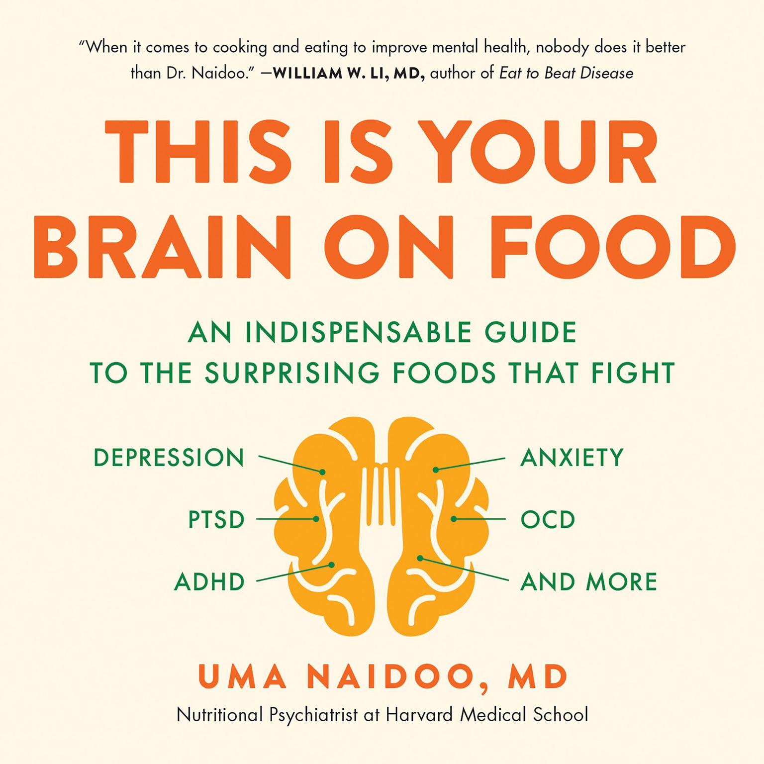 This Is Your Brain on Food: An Indispensable Guide to the Surprising Foods that Fight Depression, Anxiety, PTSD, OCD, ADHD, and More Audiobook, by Uma Naidoo