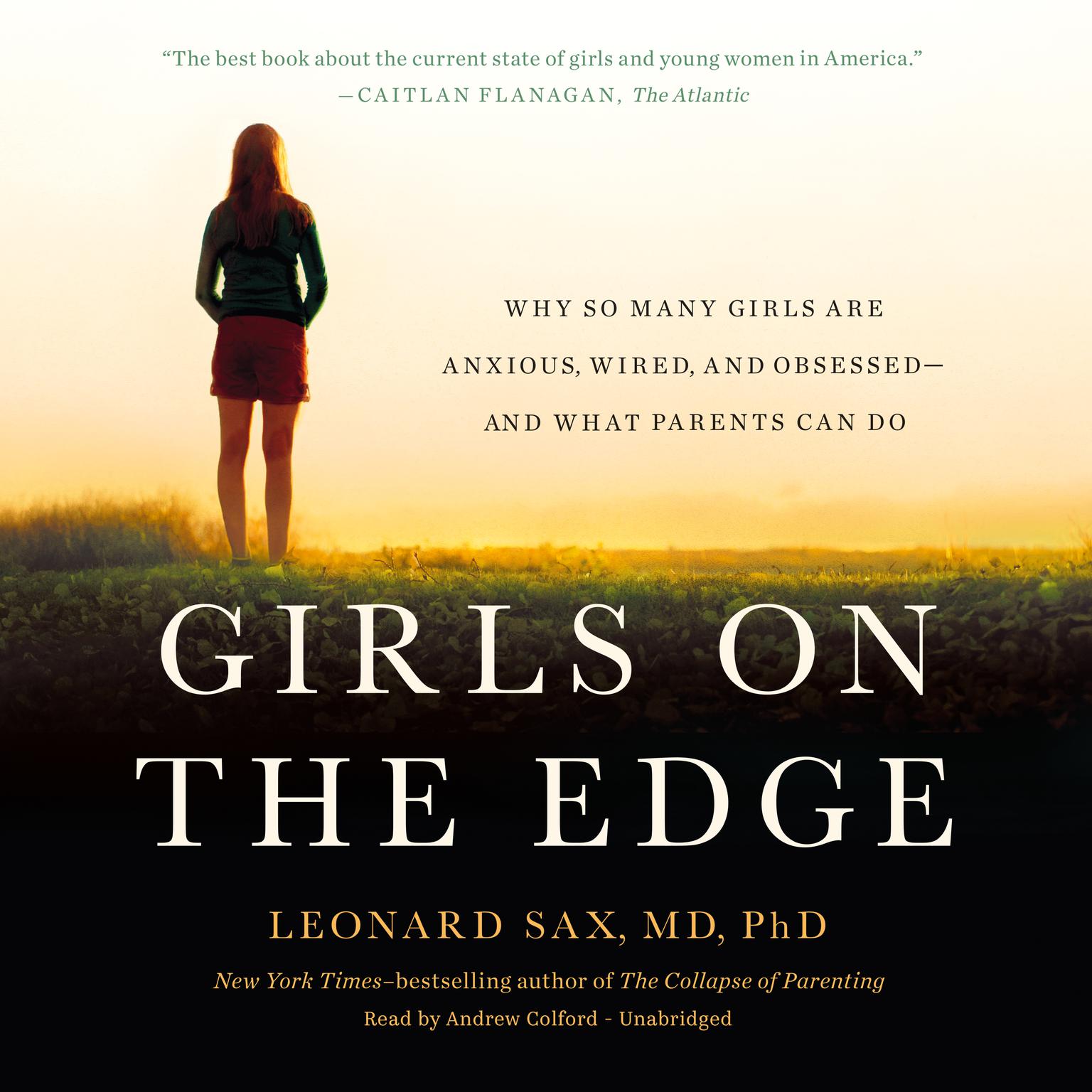 Girls on the Edge: Why So Many Girls Are Anxious, Wired, and Obsessed--And What Parents Can Do Audiobook, by Leonard Sax