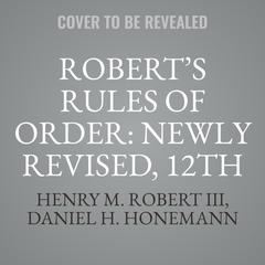 Roberts Rules of Order Newly Revised, 12th edition Audiobook, by Henry M. Robert