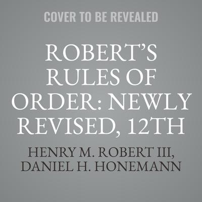Robert’s Rules Of Order: Newly Revised, 12th Edition Audiobook, by Henry M. Robert