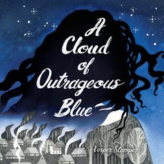 A Cloud of Outrageous Blue Audiobook, by Vesper Stamper