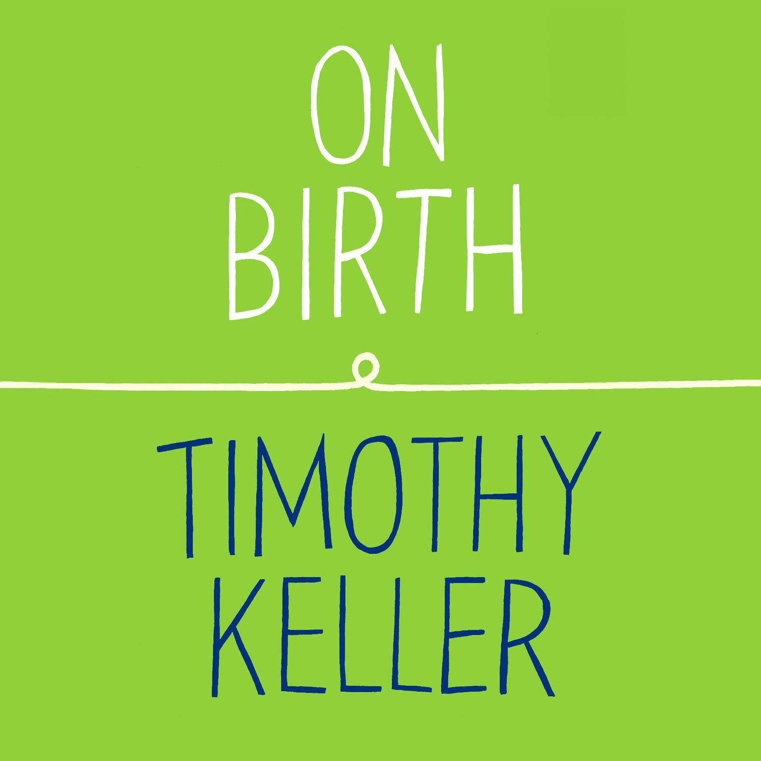 On Birth Audiobook, by Timothy Keller