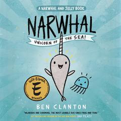 Narwhal: Unicorn of the Sea! (A Narwhal and Jelly Book #1) Audiobook, by Ben Clanton
