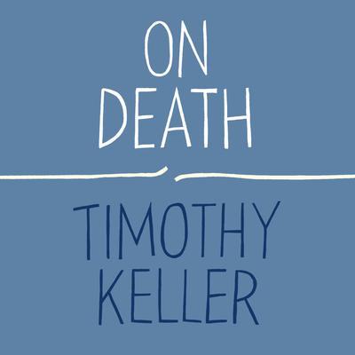 On Death Audiobook, by Timothy Keller
