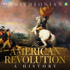 The American Revolution: A History Audiobook, by DK  Books