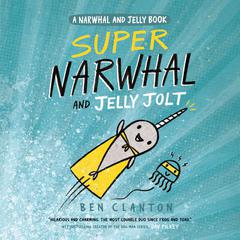 Super Narwhal and Jelly Jolt (A Narwhal and Jelly Book #2) Audiobook, by Ben Clanton