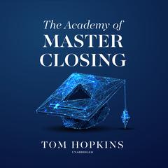 The Academy of Master Closing Audiobook, by Tom Hopkins
