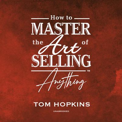 How to Master the Art of Selling Anything Program Audiobook, by Tom Hopkins