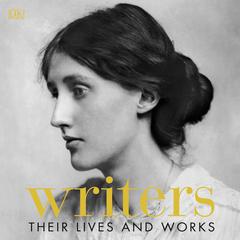 Writers: Their Lives and Works Audiobook, by DK  Books
