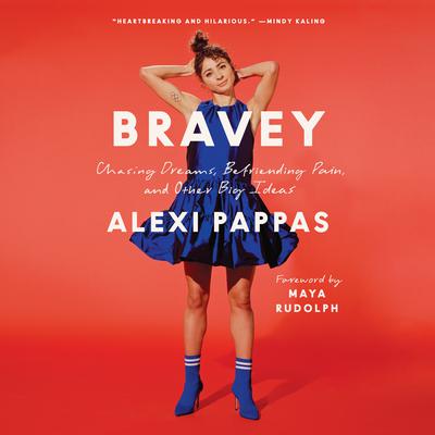 Bravey: Chasing Dreams, Befriending Pain, and Other Big Ideas Audiobook, by Alexi Pappas