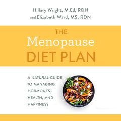 The Menopause Diet Plan: A Natural Guide to Managing Hormones, Health, and Happiness Audiobook, by Hillary Wright