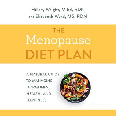 The Menopause Diet Plan: A Natural Guide to Managing Hormones, Health, and Happiness Audiobook, by Hillary Wright