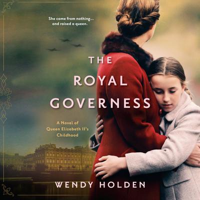 The Royal Governess: A Novel of Queen Elizabeth IIs Childhood Audiobook, by Wendy Holden