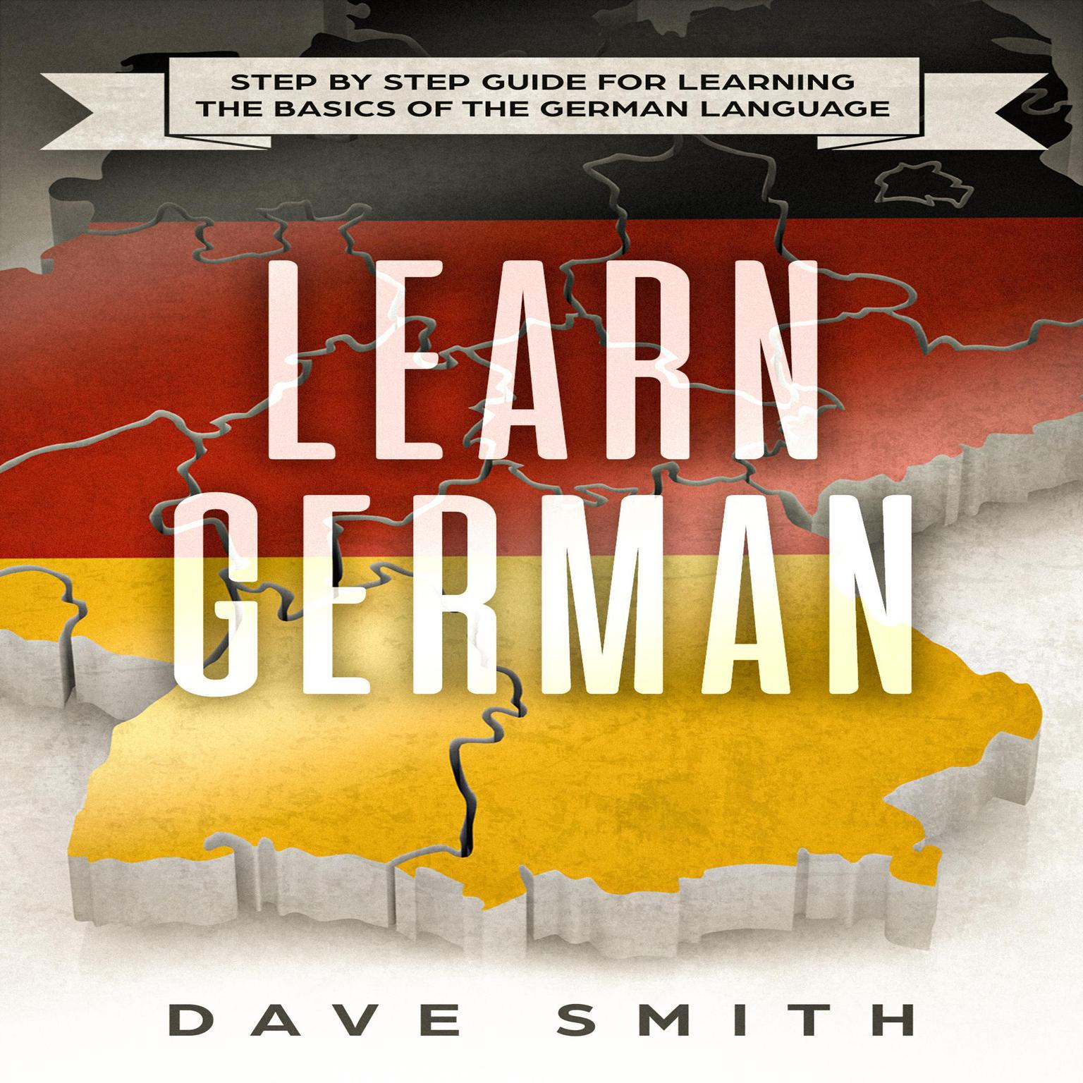 Learn German: Step by Step Guide For Learning The Basics of The German Language Audiobook, by Dave Smith