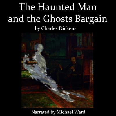 The Haunted Man and the Ghosts Bargain Audiobook, by Charles Dickens