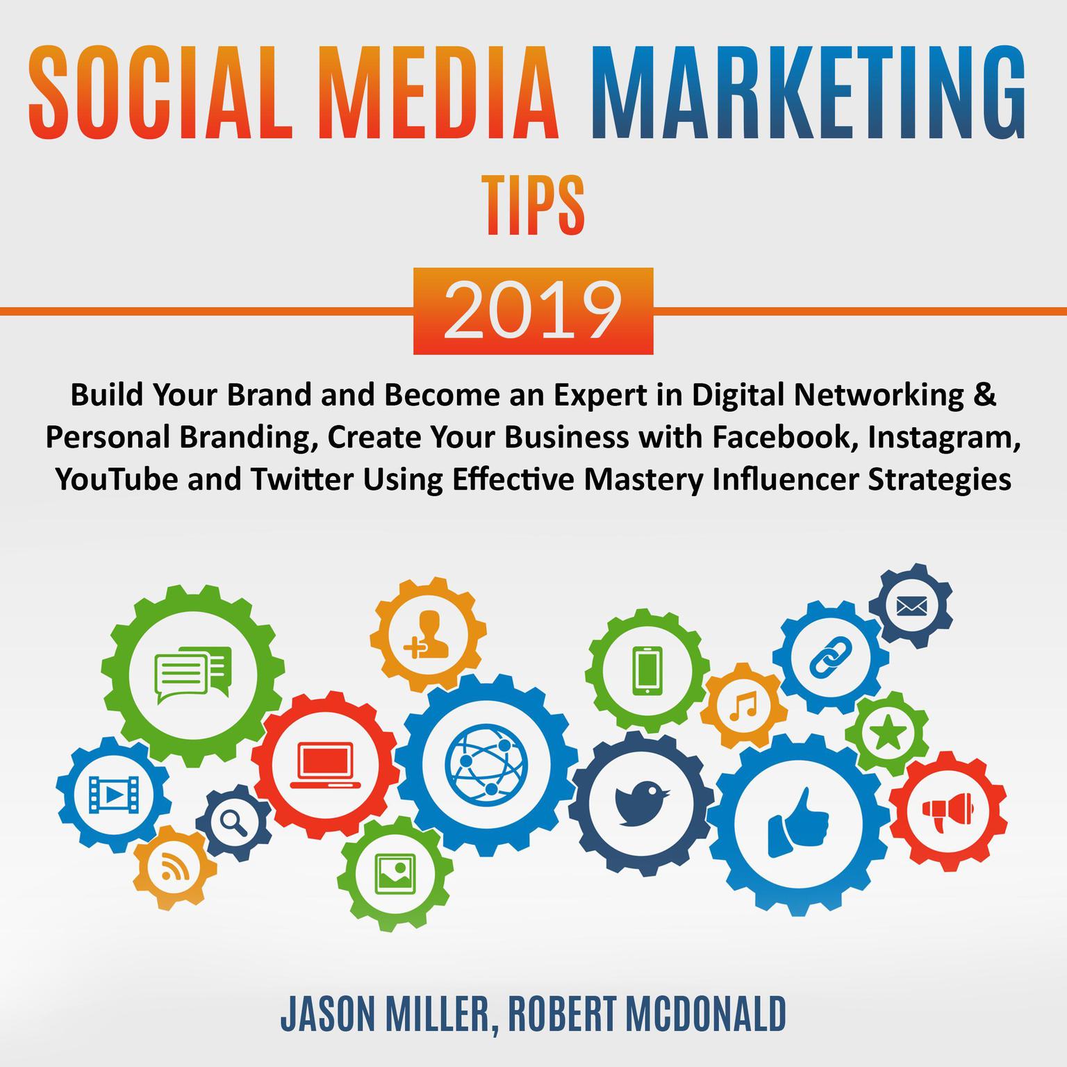 Social Media Marketing Tips 2019: Build your Brand and Become an Expert in Digital Networking & Personal Branding, create your Business with Facebook, Instagram, Youtube, and Twitter, using Effective Mastery Influencer Strategies Audiobook, by Jason Miller