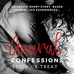 Trick of Treat: An Erotic True Confession Audiobook, by Aaural Confessions