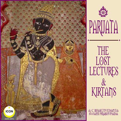Parijata The Lost Lectures & Kirtans Audiobook, by A.C. Bhaktivedanta Swami Prabhupada
