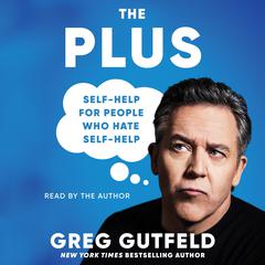 The Plus: Self-Help for People Who Hate Self-Help Audiobook, by Greg Gutfeld