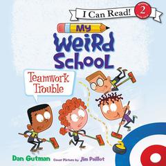 My Weird School: Teamwork Trouble Audiobook, by Dan Gutman
