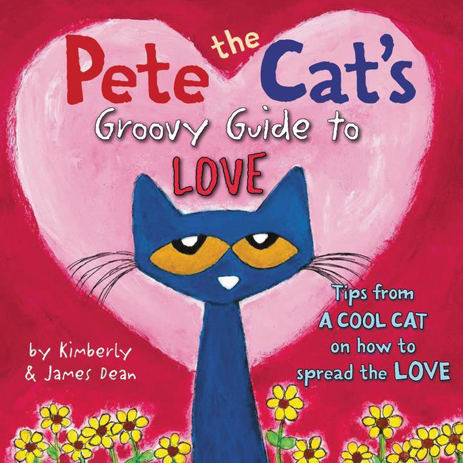 Pete the Cats Groovy Guide to Love: A Valentines Day Book For Kids Audiobook, by James Dean